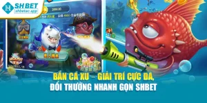 Bắn Cá Xu – Giải Trí Cực Đã, Đổi Thưởng Nhanh Gọn Shbet