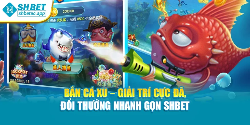 Bắn Cá Xu – Giải Trí Cực Đã, Đổi Thưởng Nhanh Gọn Shbet