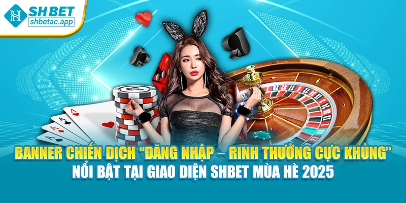 Banner chiến dịch “Đăng nhập – Rinh thưởng cực khủng” nổi bật tại giao diện SHBET mùa hè 2025