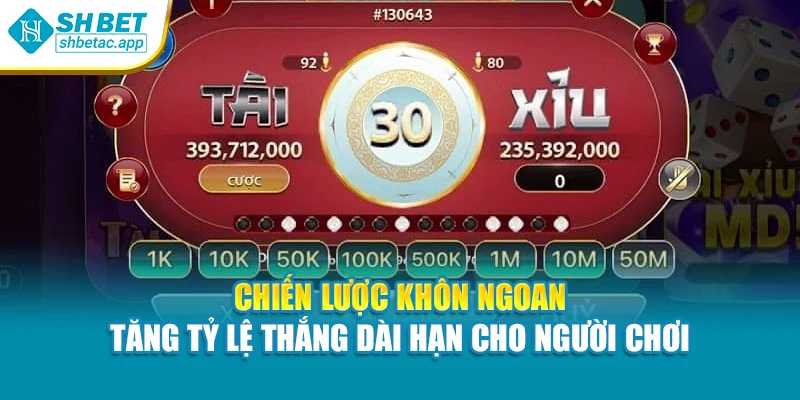Chiến lược khôn ngoan – Tăng tỷ lệ thắng dài hạn cho người chơi