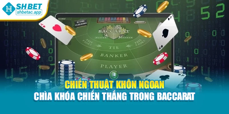 Chiến thuật khôn ngoan – Chìa khóa chiến thắng trong Baccarat