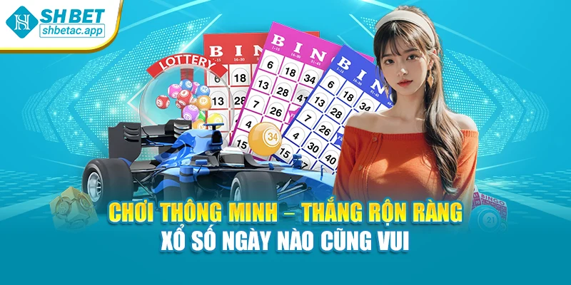 Chơi thông minh – thắng rộn ràng – xổ số ngày nào cũng vui