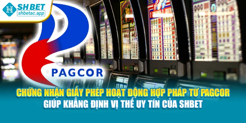 Chứng nhận giấy phép hoạt động hợp pháp từ PAGCOR giúp khẳng định vị thế uy tín của SHBET