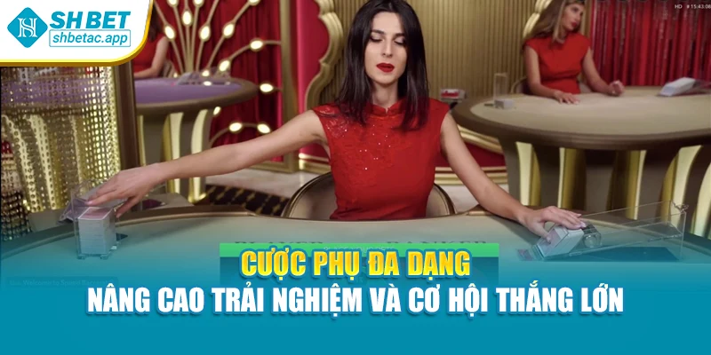 Cược phụ đa dạng – Nâng cao trải nghiệm và cơ hội thắng lớn