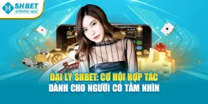 Đại Lý SHBET: Cơ Hội Hợp Tác Dành Cho Người Có Tầm Nhìn