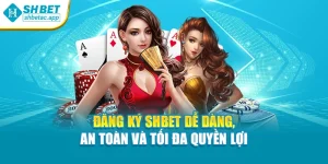 Đăng Ký SHBET Dễ Dàng, An Toàn Và Tối Đa Quyền Lợi