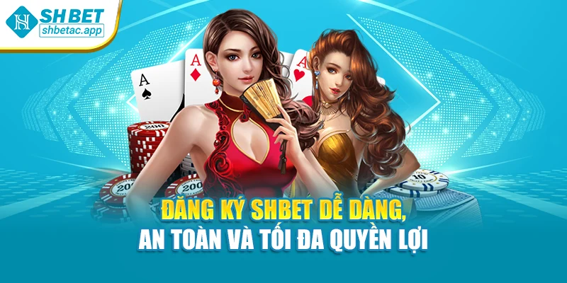 Đăng Ký SHBET Dễ Dàng, An Toàn Và Tối Đa Quyền Lợi