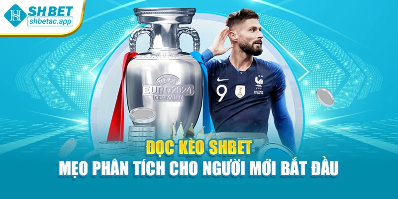 Đọc Kèo Shbet – Mẹo Phân Tích Cho Người Mới Bắt Đầu