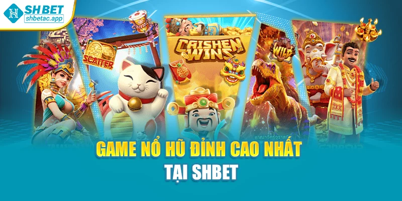 Game nổ hũ đỉnh cao nhất tại Shbet