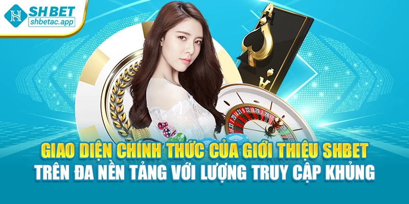 Giao diện chính thức của giới thiệu SHBET trên đa nền tảng với lượng truy cập khủng
