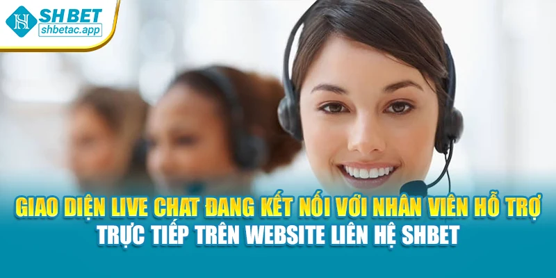 Giao diện live chat đang kết nối với nhân viên hỗ trợ trực tiếp trên website liên hệ SHBET