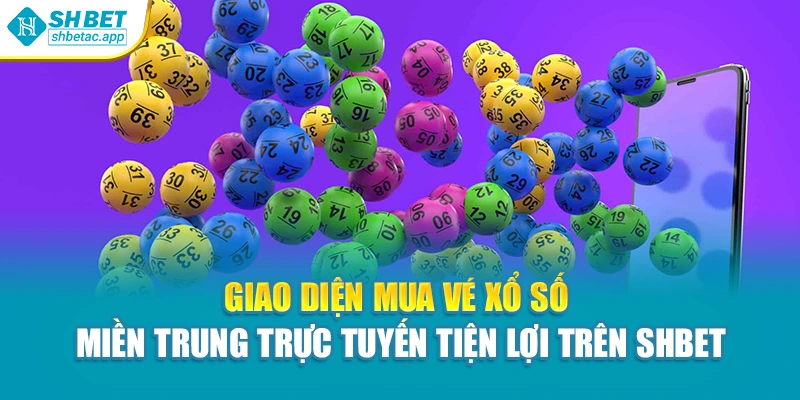 Giao diện mua vé xổ số miền trung trực tuyến tiện lợi trên Shbet