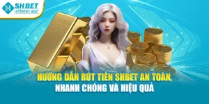 Hướng Dẫn Rút Tiền SHBET An Toàn, Nhanh Chóng Và Hiệu Quả