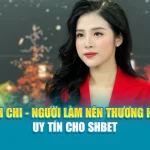 Linh Chi - Người Làm Nên Thương Hiệu Uy Tín Cho SHBET
