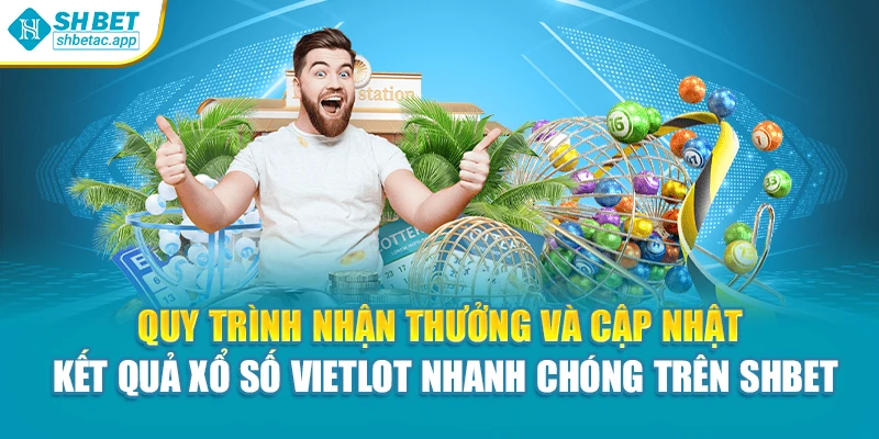Quy trình nhận thưởng và cập nhật kết quả xổ số Vietlot nhanh chóng trên Shbet