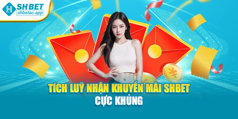Tích luỹ nhận khuyến mãi SHBET cực khủng