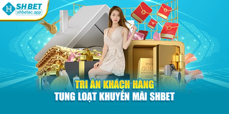 Tri ân khách hàng tung loạt khuyến mãi SHBET