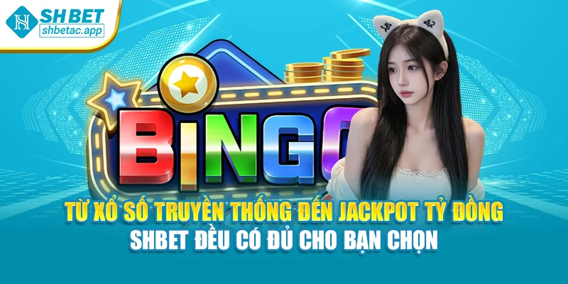 Từ xổ số truyền thống đến jackpot tỷ đồng – SHBET đều có đủ cho bạn chọn