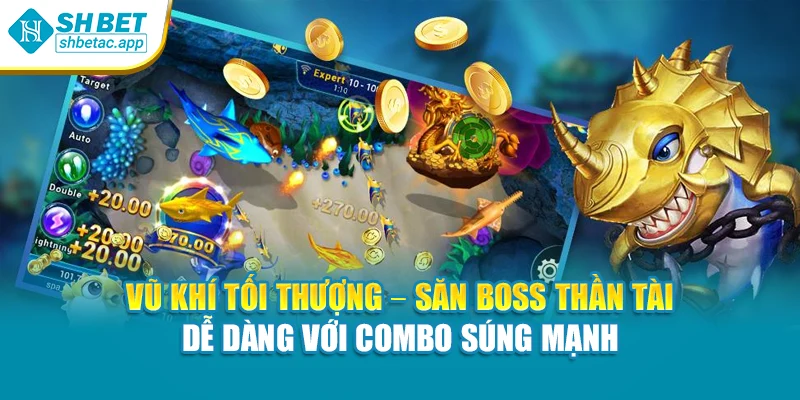 Vũ khí tối thượng – Săn boss thần tài dễ dàng với combo súng mạnh
