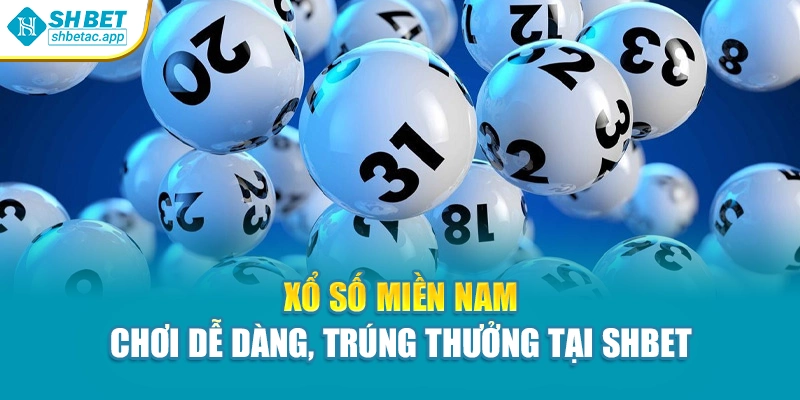 Xổ Số Miền Nam – Chơi Dễ Dàng, Trúng Thưởng Tại Shbet