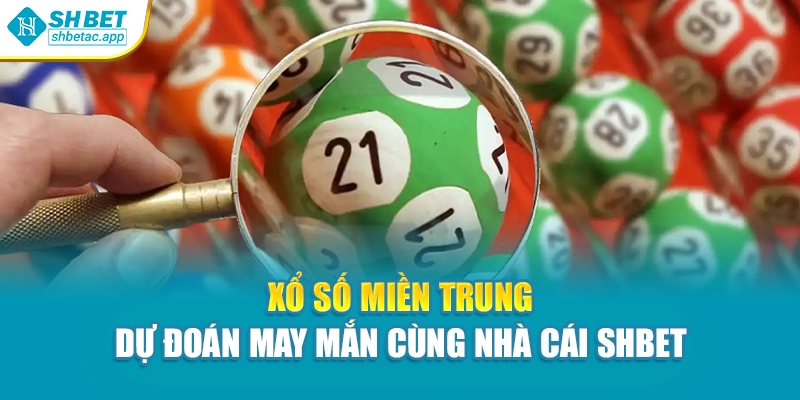 Xổ Số Miền Trung – Dự Đoán May Mắn Cùng Nhà Cái Shbet