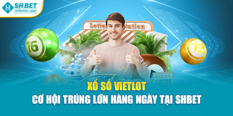 Xổ Số Vietlot – Cơ Hội Trúng Lớn Hàng Ngày Tại Shbet