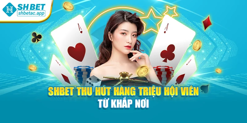 SHBET thu hút hàng triệu hội viên từ khắp nơi