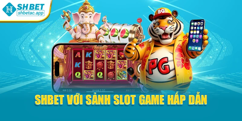 SHBET với sảnh slot game hấp dẫn